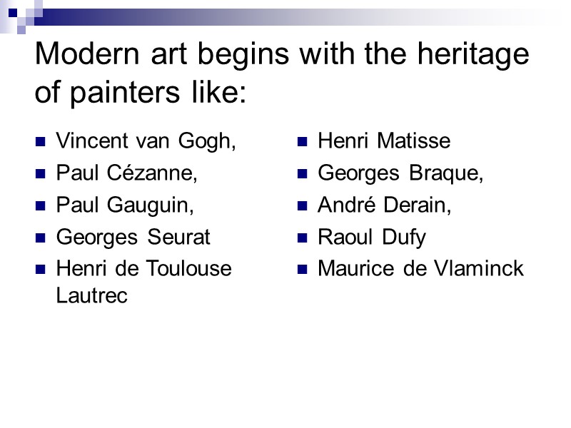 Modern art begins with the heritage of painters like: Vincent van Gogh, Paul Modern art begins with the heritage of painters like: Vincent van Gogh, Paul